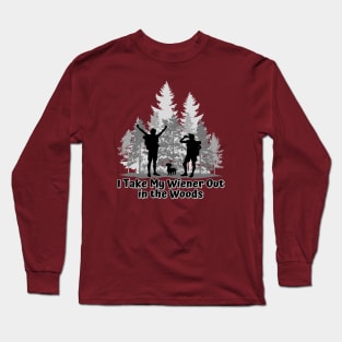 I Take My Wiener Out in the Woods Long Sleeve T-Shirt